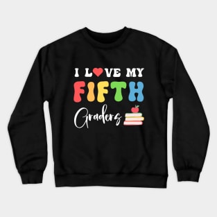 I Love My Fifth Graders Funny 5th Grade Teacher Crewneck Sweatshirt